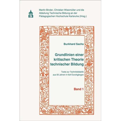 Grundlinien einer kritischen Theorie technischer Bildung Band 1 – Burkhard Sachs