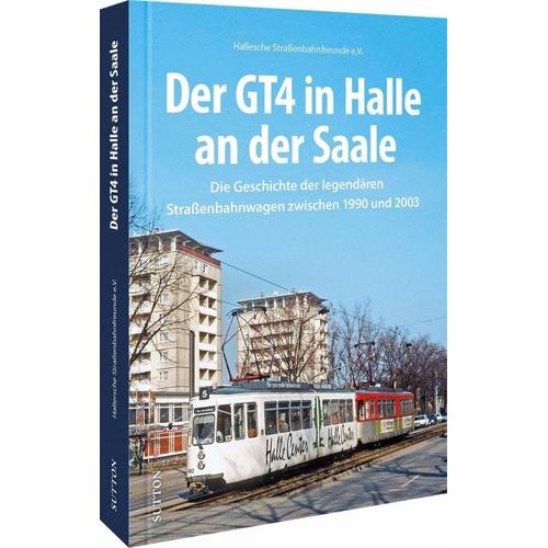 Der GT4 in Halle an der Saale - Hallesche Straßenbahnfreunde E.v.