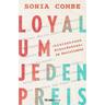 Loyal um jeden Preis - Sonia Combe