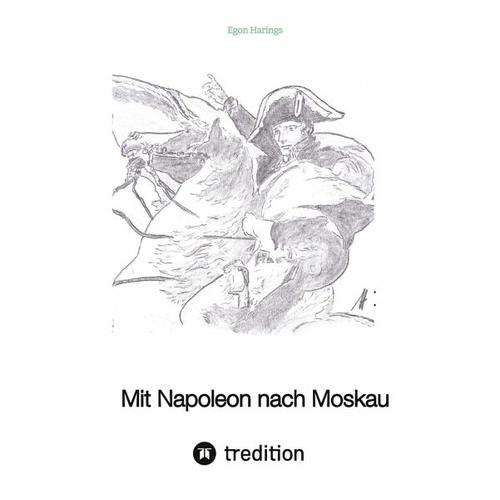 Mit Napoleon nach Moskau – Egon Harings