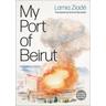 My Port of Beirut - Lamia Ziade, Emma Ramadan