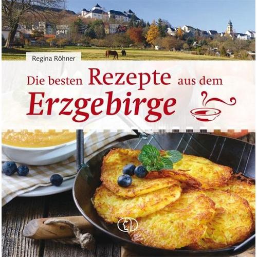 Die besten Rezepte aus dem Erzgebirge - Regina Röhner