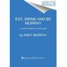 Eat, Drink, and Be Murray - Andy Murray