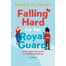 Falling Hard for the Royal Guard. Eine königliche Liebeskomödie - Megan Clawson