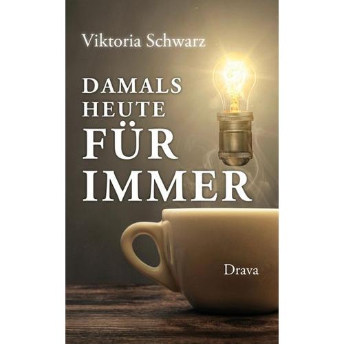 Damals, heute, für immer – Viktoria Schwarz