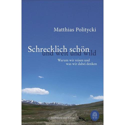 Schrecklich schön und weit und wild – Matthias Politycki