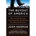 The Buyout of America : How Private Equity Is Destroying Jobs and Killing the American Economy (Paperback)