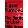 Super Pumped - Mike Isaac