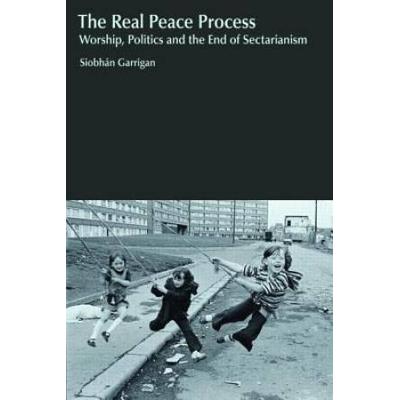 The Real Peace Process: Worship, Politics And The ...