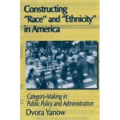 Constructing Race and Ethnicity in America: Category-making in Public Policy and Administration