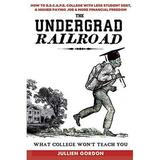 Pre-Owned The Undergrad Railroad: How To Escape College With Less Student Debt A Higher Paying Job More Financial Freedom Paperback Jullien Gordon