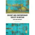Routledge Research in Sport Culture and Society: Cricket and Contemporary Society in Britain: Crisis and Continuity (Paperback)
