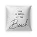 LIFE IS BETTER AT THE BEACH Accent Pillow by Terri Ellis