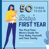 Pre-Owned 50 Things to Do in Baby s First Year: The First-Time Mom s Guide for Your Baby Yourself and Your Sanity Paperback