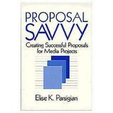 Pre-Owned Proposal Savvy : Creating Successful Proposals for Media Projects 9780761900276