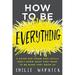 Pre-Owned How To Be Everything: A Guide for Those Who (Still) Don t Know What TheyWant to When They Grow Up Paperback