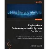 Exploratory Data Analysis with Python Cookbook: Over 50 recipes to analyze visualize and extract insights from structured and unstructured data (Paperback)