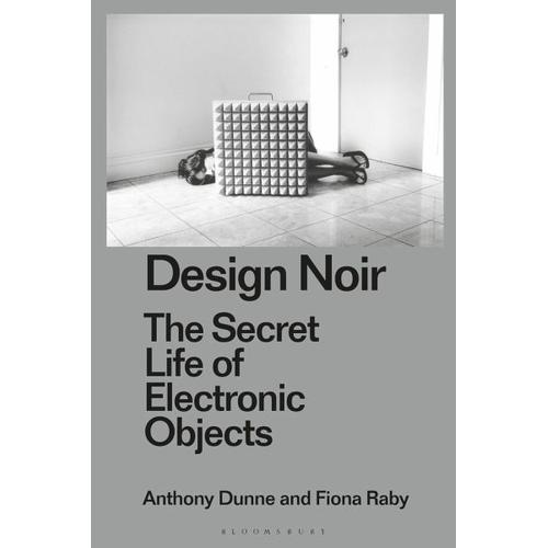 Design Noir – UK) Dunne, Anthony (Dunne & Raby, UK) Raby, Fiona (Dunne & Raby