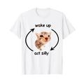 Wake Up Act Silly Cat | Wake Up Act Dumme Katze Kinder Frauen Männer T-Shirt