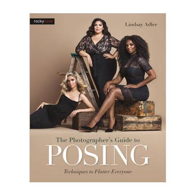 Lindsay Adler's The Photographer's Guide to Posing: Techniques to Flatter Everyone 9781681981949