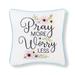 10" x 10" Pray More Worry Less Embroidered Throw Pillow