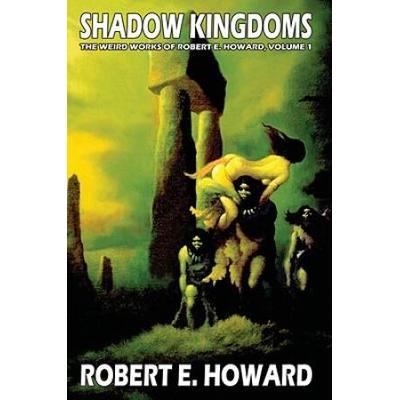 Robert E. Howard's Weird Works Volume 1: Shadow Ki...