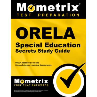 Orela Special Education Secrets Study Guide: Orela Test Review For The Oregon Educator Licensure Assessments
