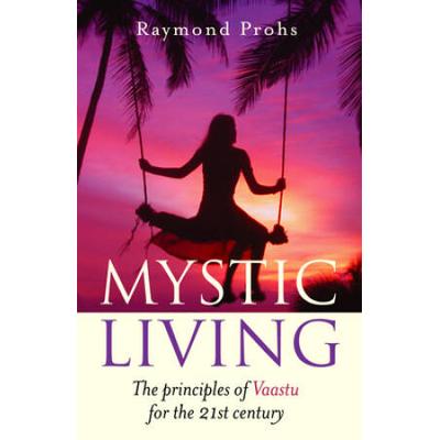 Mystic Living: The Principles Of Vaastu For The 21...