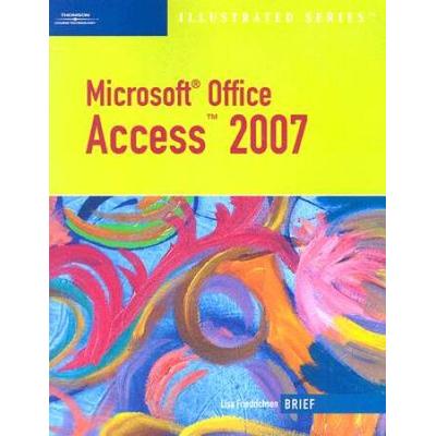 Microsoft Office Access 2007-Illustrated Brief (Av...