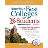 America's Best Colleges For B Students: A College Guide For Students Without Straight A's