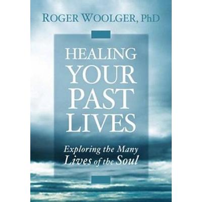 Healing Your Past Lives Exploring the Many Lives o...