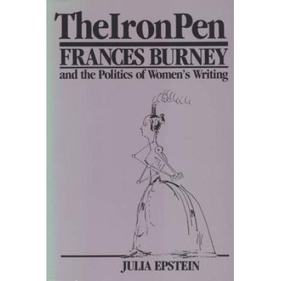The Iron Pen: Frances Burney And The Politics Of Women's Writing