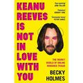 Keanu Reeves Is Not in Love with You: The Murky World of Online Romance (Paperback)