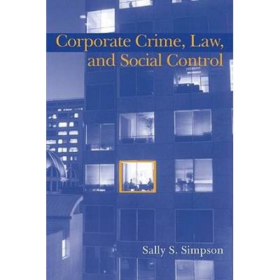 Corporate Crime, Law, And Social Control