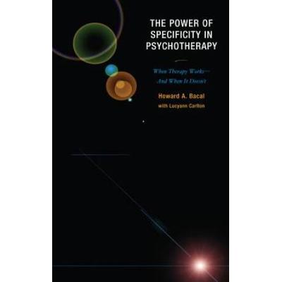 The Power of Specificity in Psychotherapy: When Therapy Works-And When It Doesn't