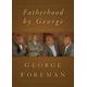 Fatherhood By George By George Foreman (Hardback) 9781404104211