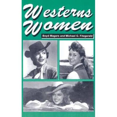 Westerns Women: Interviews With 50 Leading Ladies ...