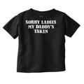 Funny Sorry Ladies My Daddy s Taken Toddler Boy Girl T Shirt Infant Toddler Brisco Brands 3T