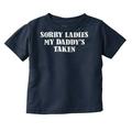 Funny Sorry Ladies My Daddy s Taken Toddler Boy Girl T Shirt Infant Toddler Brisco Brands 4T