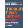 I Thought It Was Just Me (But It Isn't) - Brene Brown