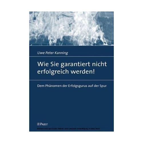 Wie Sie garantiert nicht erfolgreich werden! – Uwe P Kanning