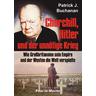 Churchill, Hitler und der unnötige Krieg - Patrick J Buchanan