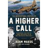 A Higher Call - Adam Makos