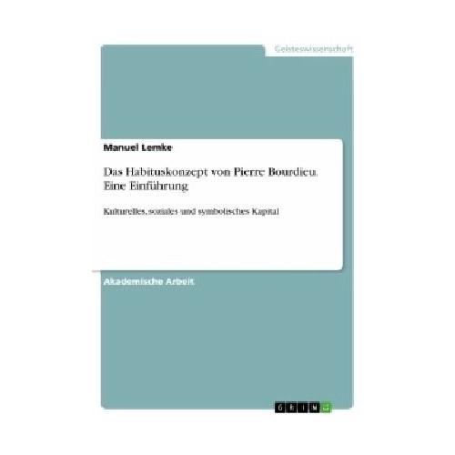 Das Habituskonzept von Pierre Bourdieu. Eine Einführung – Manuel Lemke