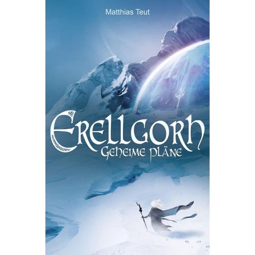 Geheime Pläne / Erellgorh-Trilogie Bd.3 – Matthias Teut