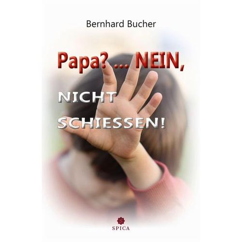 Papa?…Nein, nicht schießen! – Bernhard Bucher