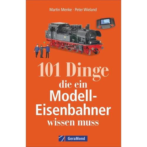 101 Dinge, die ein Modell-Eisenbahner wissen muss - Peter Wieland, Martin Menke