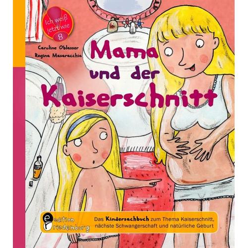 Mama und der Kaiserschnitt – Das Kindersachbuch zum Thema Kaiserschnitt, nächste Schwangerschaft und natürliche Geburt