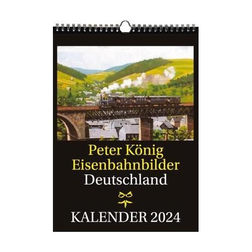 EISENBAHN KALENDER 2024: Peter König Eisenbahnbilder Deutschland - Rockstuhl