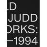 Donald Judd: Artworks 1970-1994 - Donald Judd